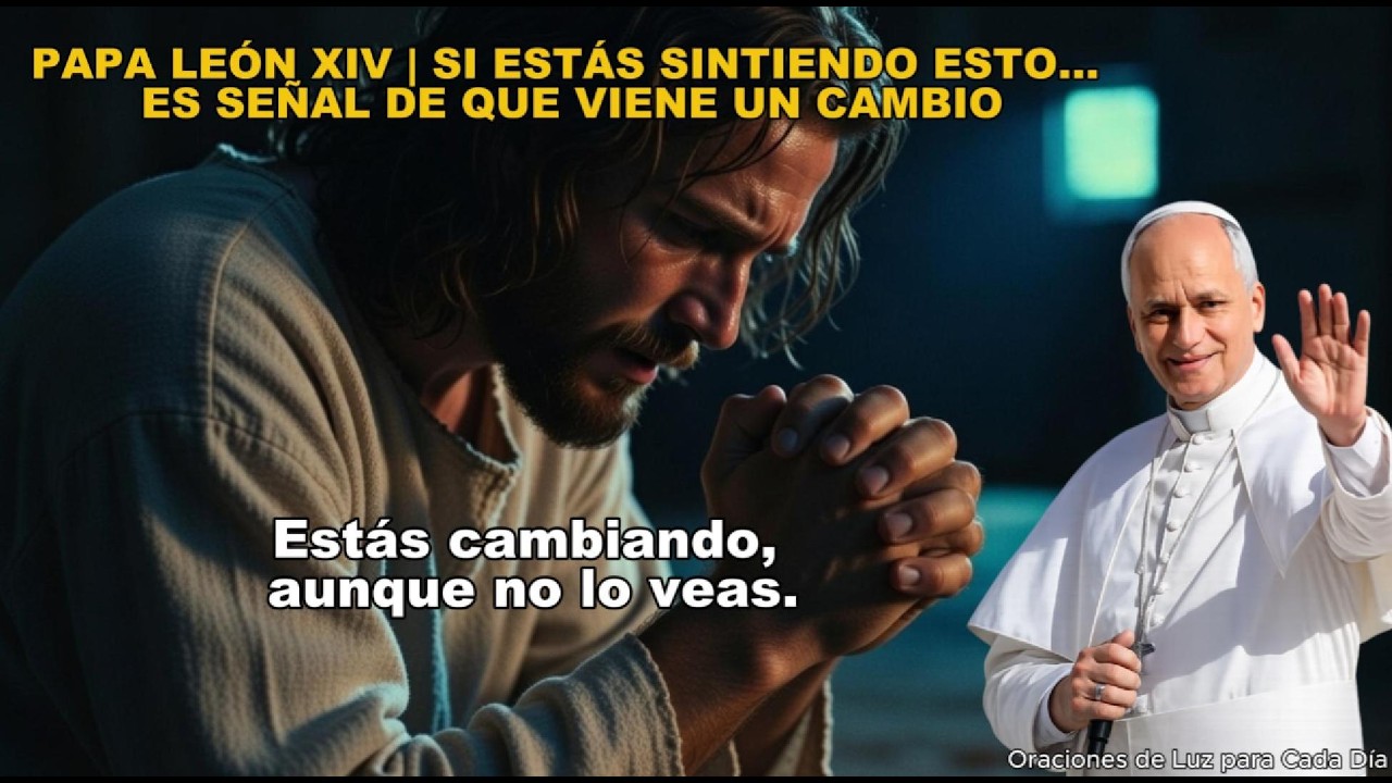 PAPA LEÓN XIV | SI ESTÁS SINTIENDO ESTO… ES SEÑAL DE QUE VIENE UN CAMBIO