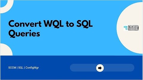Simplest Trick to Convert WQL to SQL using SCCM | ConfigMgr