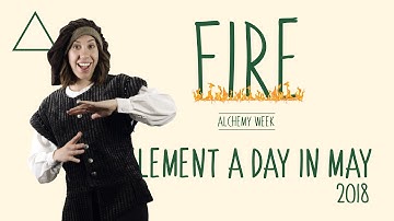 May 9th - Fire - Alchemy Week #ElementADayInMay