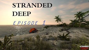 Stranded Deep - New Series - Episode 1 - A New Beginning