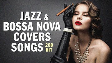 Jazz & Bossa Nova Covers of Popular Songs 200 Hits - Best Summer Mix 2025