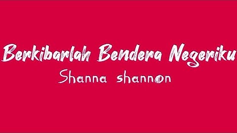 Berkibarlah Bendera Negeriku - Shanna Shannon (Lirik Lagu)