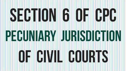 Section 6 of CPC I Pecuniary Jurisdiction of Civil Courts