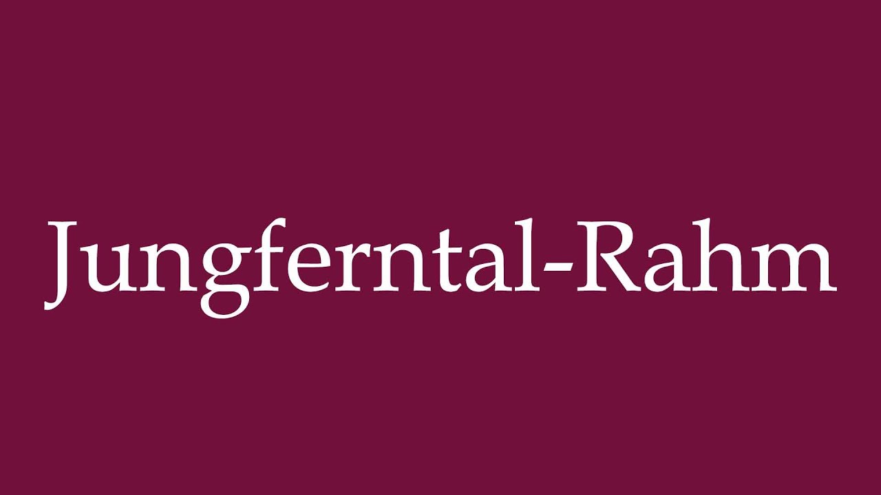 How to Pronounce ''Jungferntal-Rahm'' Correctly in German