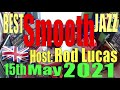 Best Smooth Jazz : 15th May 2021 : Host Rod Lucas