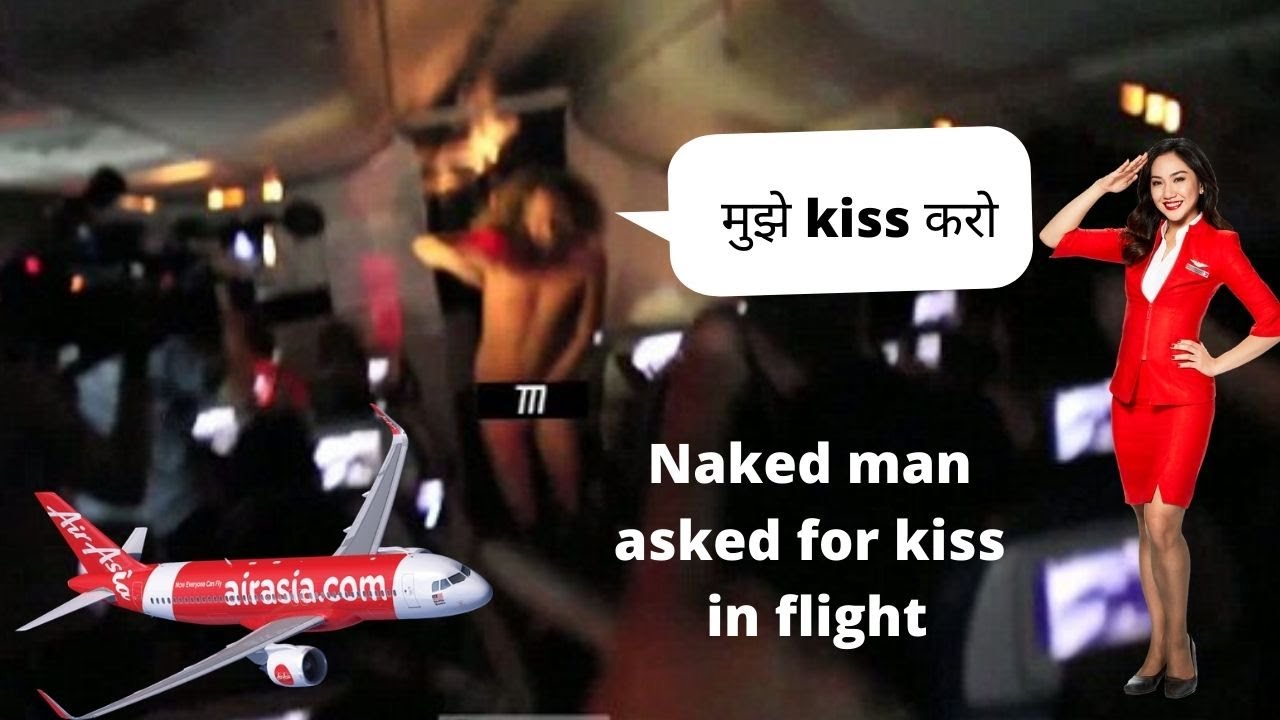 Airasia Naked Man Asked For Kiss In Flight Youtube