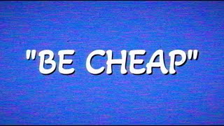 BE CHEAP - A Public Service Announcement