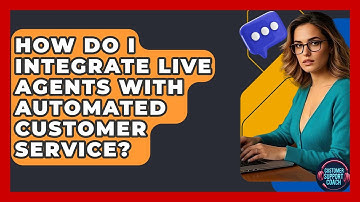 How Do I Integrate Live Agents With Automated Customer Service? - Customer Support Coach