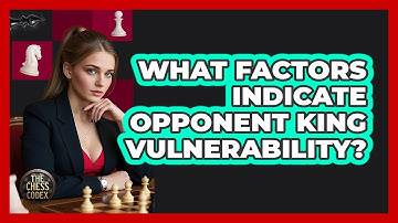 What Factors Indicate Opponent King Vulnerability?