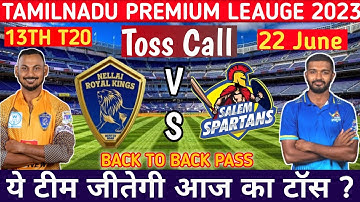TNPL 2023 13TH TOSS PREDICTION |  Aaj Ka Toss Kaun Jitega | Nellai Royal Kings vs Salem Spartans