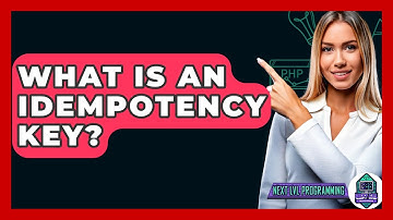 What Is An Idempotency Key? - Next LVL Programming