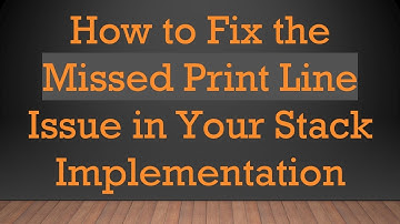 How to Fix the Missed Print Line Issue in Your Stack Implementation