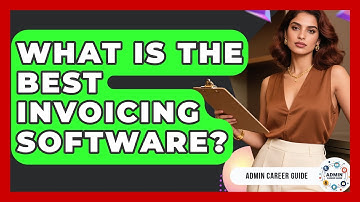 What Is The Best Invoicing Software? - Admin Career Guide