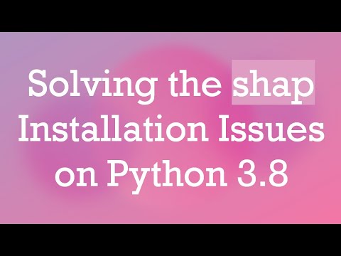 Solving the shap Installation Issues on Python 3.8
