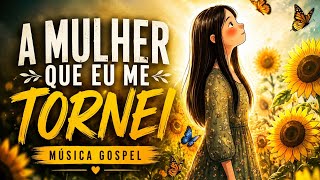 A MULHER QUE EU ME TORNEI 4k musica gospel