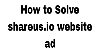 How to solve shareus.io website ad //  solve shareus.io website ad