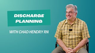 Understanding Discharge Planning | Interview with RN Chad Hendry