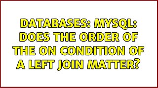 Databases: MySQL: Does the order of the ON condition of a LEFT JOIN matter