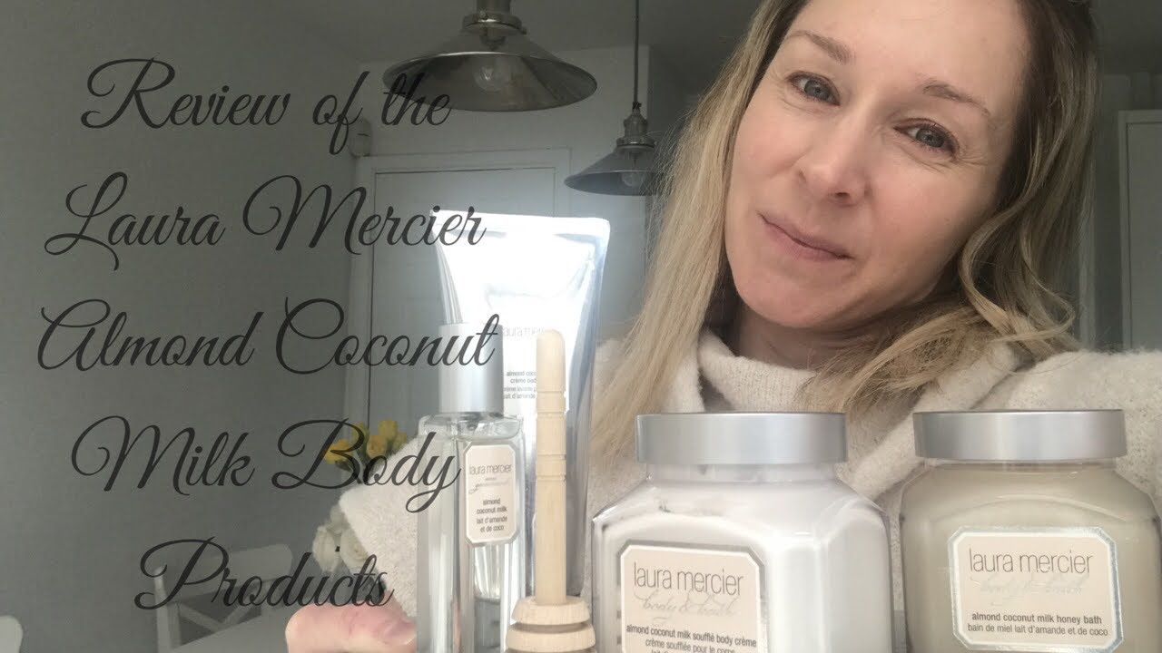Laura Mercier Almond and Coconut Body Products Review YouTube