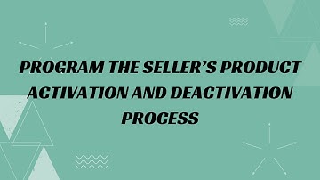 17) Program the seller’s product activation and deactivation process