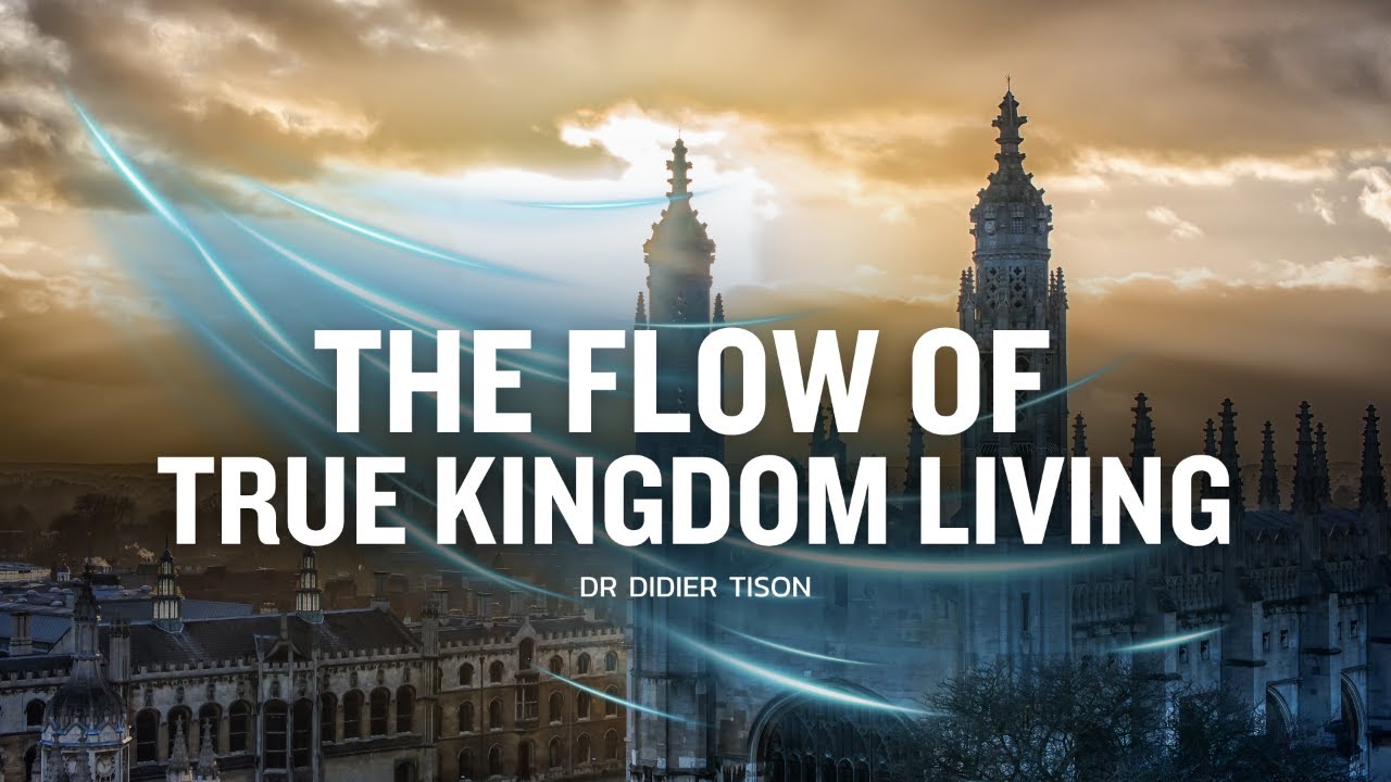 The Flow of True Kingdom Living Part 1 | Dr Didier Tison