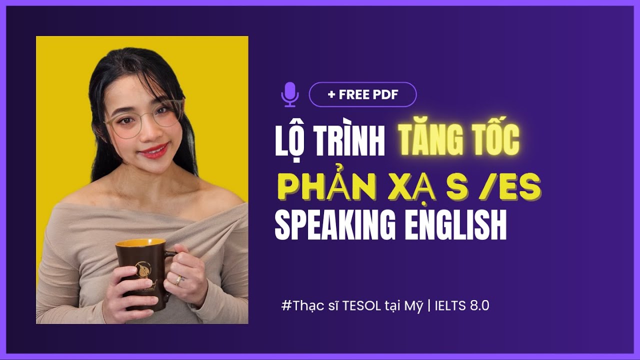 Lộ trình Tăng Tốc Phản xạ s/es kỹ năng speaking | FREE PDF Lộ trình