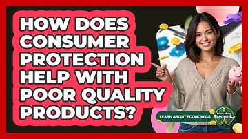 How Does Consumer Protection Help With Poor Quality Products? - Learn About Economics