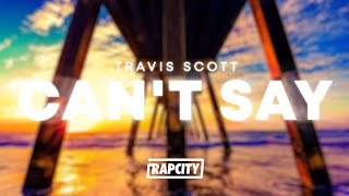 Travis Scott - CAN'T SAY (Lyrics)