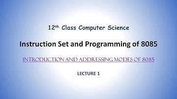 Introduction and Addressing Modes | Instruction Set and Programming of 8085 | 12th Class| Lecture 01