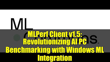 MLPerf Client v1.5: Revolutionizing AI PC Benchmarking with Windows ML Integration