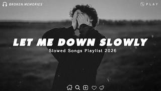 Let Me Down Slowly 💔Sad Love Songs Playlist That Make You Cry  At 3AM | Saddest songs 2026🎧