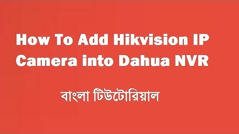 How To Add Hikvision IP camera into Dahua NVR || CCTV Tutorial Bangla