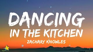 Zachary Knowles - Dancing In The Kitchen (Lyrics) | 3starz