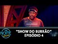 Show do Burrão - Ep. 4 | The Noite (08/10/21)