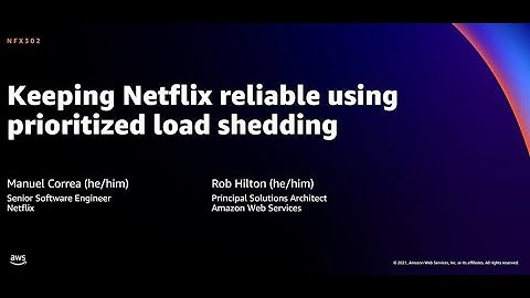 AWS re:Invent 2021 - Keeping Netflix reliable using prioritized load shedding