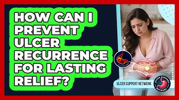 How Can I Prevent Ulcer Recurrence For Lasting Relief? - Ulcer Support Network