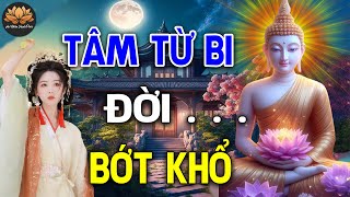 Tâm Từ Bi Đời Bớt Khổ Người Có Tâm Sẽ Có Tất Cả ( Cực Hay) _ An Nhiên Hạnh Phúc