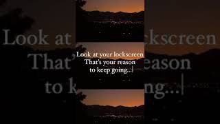 ...Thats Your Reason To Keep Going .