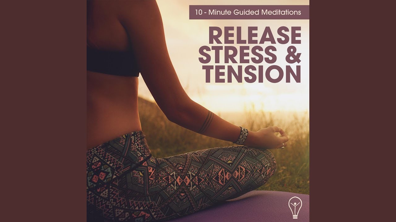 10 - Minute Guided Meditations - Release Stress & Tension - YouTube