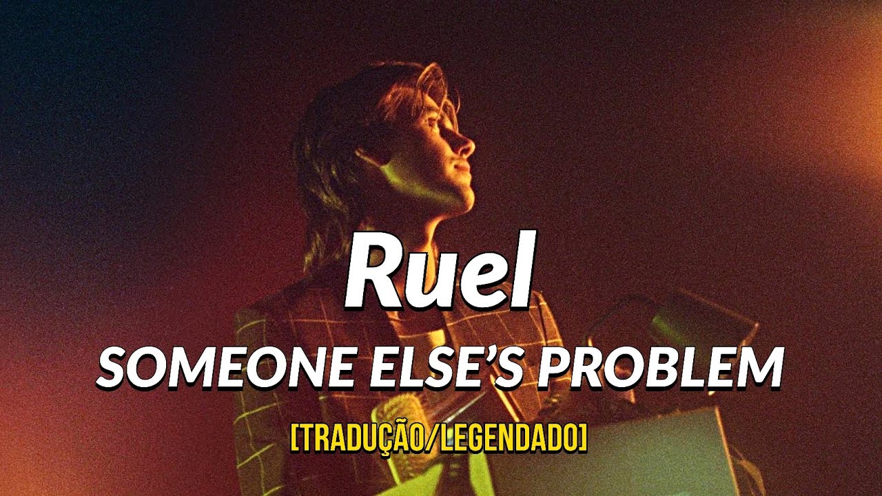 Ruel - SOMEONE ELSE'S PROBLEM (Tradução/Legendado) - YouTube