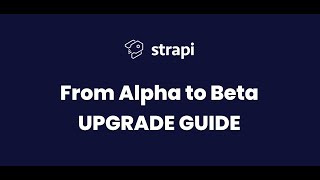 Upgrading Strapi from Alpha to Beta - Upgrading Strapi Guide - My experience