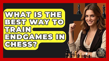 What Is The Best Way To Train Endgames In Chess? - The Chess Codex