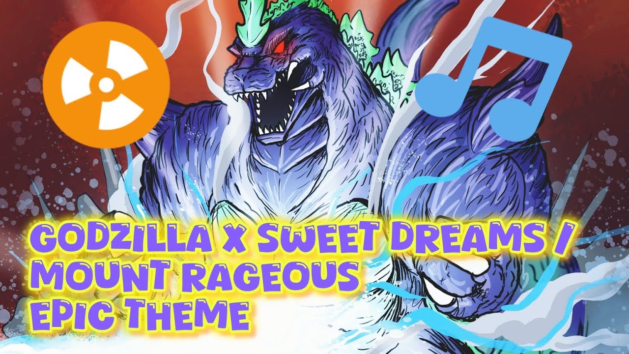 Godzilla x Sweet Dreams/ Mount rageous épique version - YouTube