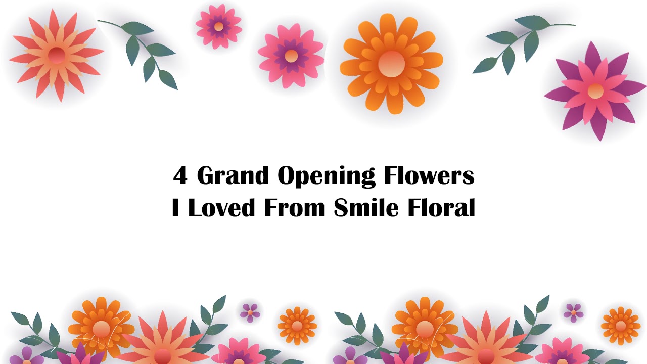 4 Grand Opening Flowers I Loved From Smile Floral