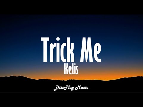 Kelis - Trick Me (lyrics)