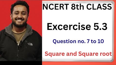 Square and Square Roots (Exercise 5.3 Q7 to Q10) | Class 8 Maths | NCERT Solutions | 
