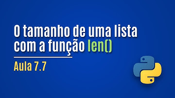 [Python] Aula 7.7 - O tamanho de uma lista com a função len()
