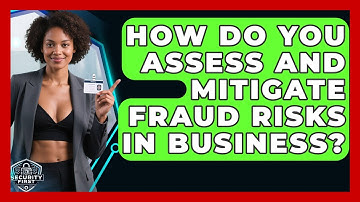 How Do You Assess And Mitigate Fraud Risks In Business? - SecurityFirstCorp.com