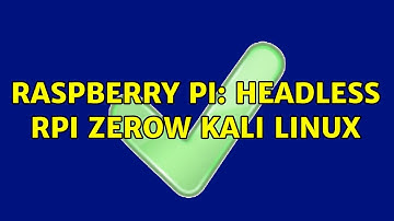 Raspberry Pi: Headless RPI ZeroW Kali Linux