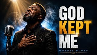 God Kept Me | Deep Gospel Blues Song God Kept Me | Deep Gospel Blues Song